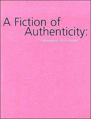 A Fiction of Authenticity Contemporary Africa Abroad : Siemon Allen, Fatma Chafri, Godfried Donkor, Mary Evans, Meschac Gaba, Kendell Geers, Moshekwa Langa, Igrid Mwangi, Odili Donald Odita, Owusu-Ankomah, Zineb Sedira