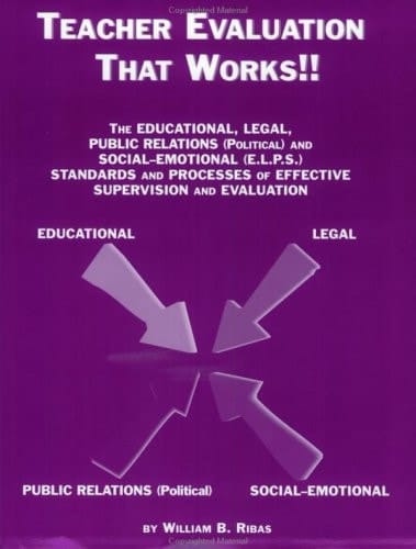 Teacher Evaluation that Works!! The Educational, Legal, Public Relations [political] & Social-emotional [E.L.P.S.] Standards & Processes of Effective Supervision & Evaluation