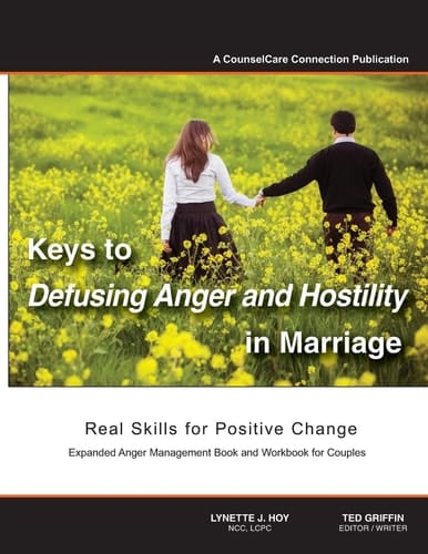 Keys to Defusing Anger and Hostility in Marriage Real Skills for Positive Change