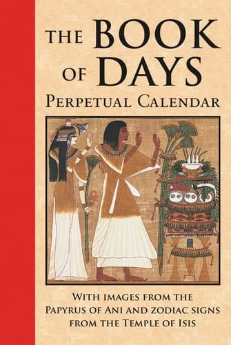 Book of Days Perpetual Calendar: with Images from the Papyrus of Ani and Zodiac Signs from the Temple of Isis at Denderah
