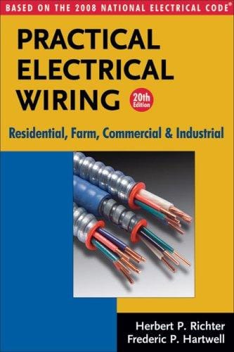Practical electrical wiring: residential, farm, commercial, and industrial residential