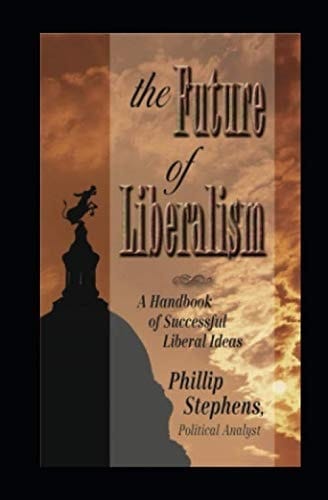 The Future of Liberalism A Handbook of Successful Liberal Ideas