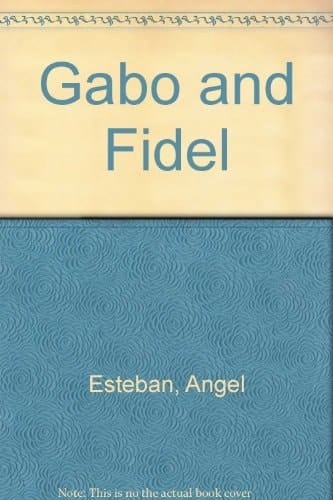 Gabo and Fidel Portrait of a Friendship