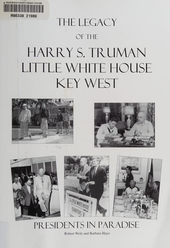 The Legacy of the Harry S. Truman Little White House Key West Presidents in Paradise