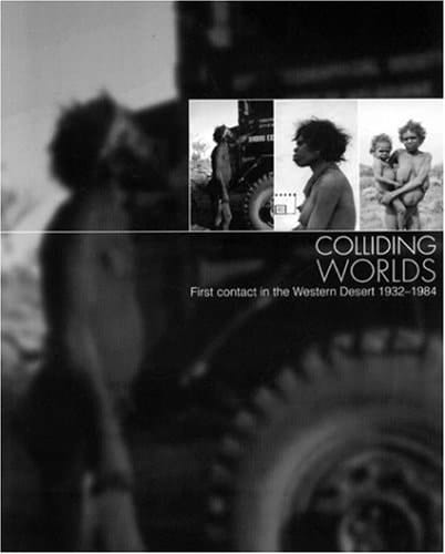 Colliding Worlds First Contact in the Western Desert 1932-1984