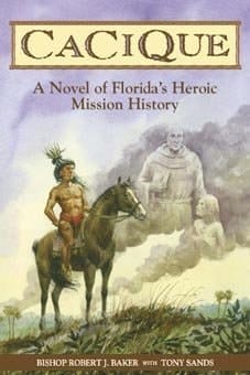 Cacique A Novel of Florida's Heroic Mission History