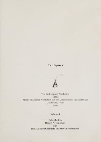 Ten Spurs: Best Of The Best 2007 (Literary Nonfiction Of The Mayborn Conference, Volume 1)