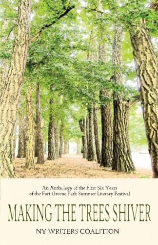 Making the Trees Shiver An Anthology of the First Six Years of the Fort Greene Park Summer Literary Festival