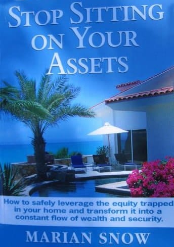 Stop Sitting on Your Assets How to Safely Leverage the Equity Trapped in Your Home and Transform it Into a Constant Flow of Wealth and Security
