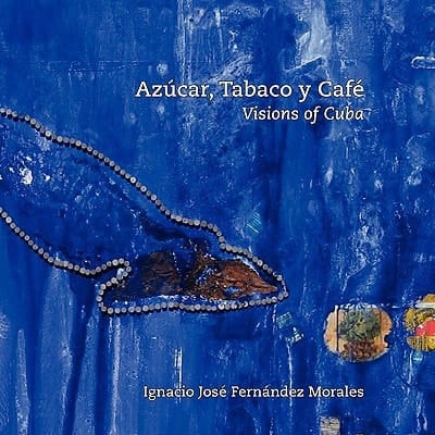 Azucar, Tabaco Y Cafe Visions of Cuba