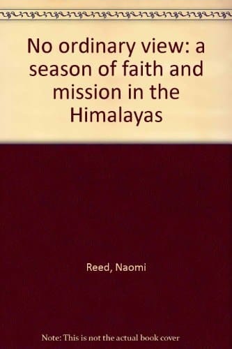 No Ordinary View -- A Season of Faith and Mission in the Himalayas