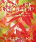 From the Ground Up A Complete Garden Guide for Victorian Gardeners