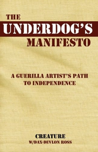 The Underdog's Manifesto A Guerilla Artist's Path to Independence