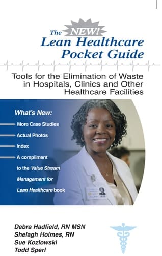 The New Lean Healthcare Pocket Guide Tools for the Elimination of Waste in Hospitals, Clinics, and Other Healthcare Facilities