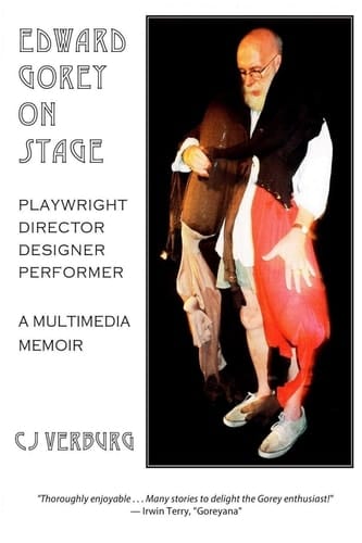 Edward Gorey on Stage Playwright, Director, Designer, Performer: a Multimedia Memoir