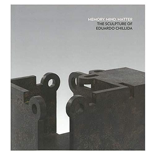 Memory, Mind, Matter The Sculpture of Eduardo Chillida