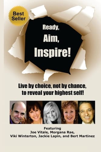 Ready, Aim, Inspire! Live By Choice, Not By Chance, To Reach Your Highest Self