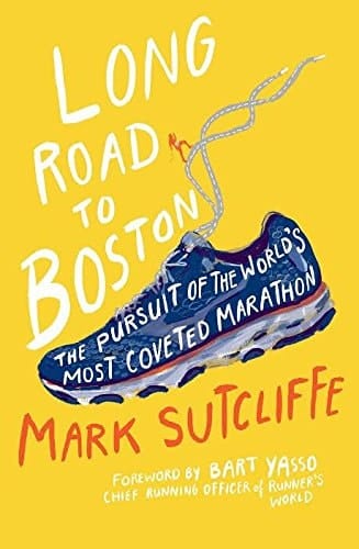 Long Road to Boston The Pursuit of the World's Most Coveted Marathon