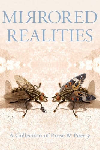 Mirrored Realities A Collection of Prose & Poetry