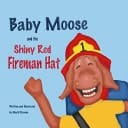 Baby Moose and the Shiny Red Fireman Hat