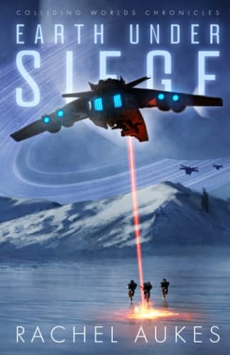 Earth Under Siege The Colliding Worlds Chronicles