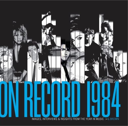 On Record 1984 Images, Interviews and Insights from the Year in Music