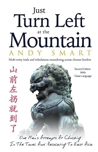 Just Turn Left at the Mountain Multi Entry Trials and Tribulations Meandering Across Chinese Borders - Second Edition