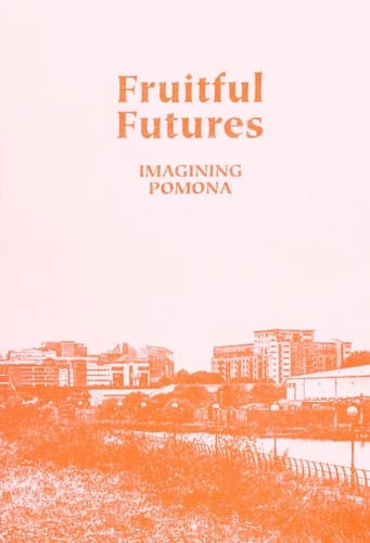 Fruitful Futures Imagining Pomona