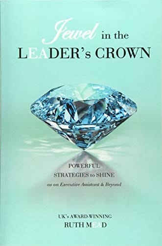 Jewel in the Leader's Crown Powerful Strategies to Shine As an Executive Assistant and Beyond