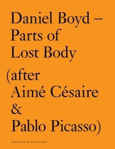Daniel Boyd - Parts of Lost Body (after Aimé Césaire & Pablo Picasso)