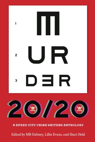 Murder 20/20 A Speed City Crime Writers Anthology