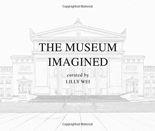 The Museum Imagined Curated by Lilly Wei