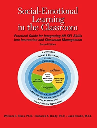Social-Emotional Learning in the Classroom A Practical Guide for Integrating All the SEL Skills Into Your Instruction and Classroom Management