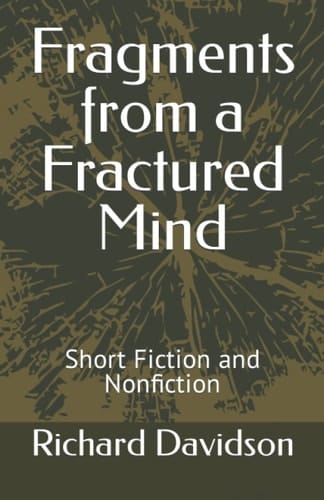 Fragments from a Fractured Mind Short Fiction and Nonfiction