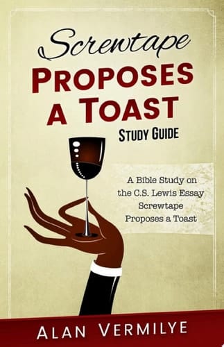 Screwtape Proposes a Toast Study Guide A Bible Study on the C.S. Lewis Essay Screwtape Proposes a Toast (The Screwtape Letters)