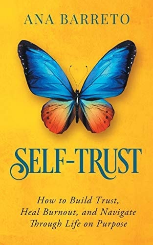 Self-Trust How to Build Trust, Heal Burnout, and Navigate Through Life on Purpose