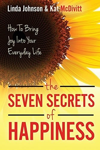 The 7 Secrets of Happiness How to Bring Joy Into Your Everyday Life