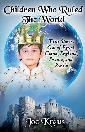 Children Who Ruled The World True Stories Out of Egypt, China, England, France, and Russia