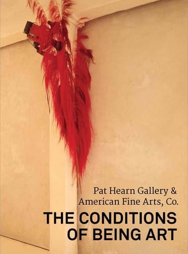 The Conditions of Being Art Pat Hearn Gallery & American Fine Arts, Co