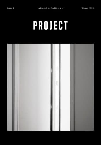 Project: A Journal for Architecture, Issue 4 (Winter 2015)