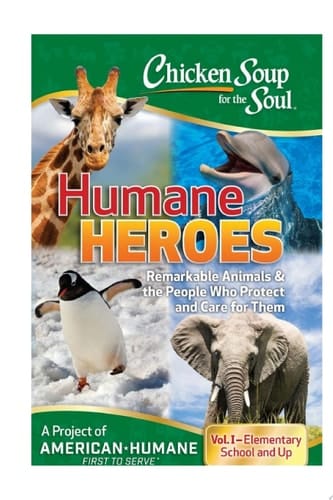 Chicken Soup for the Soul: Humane Heroes Volume I