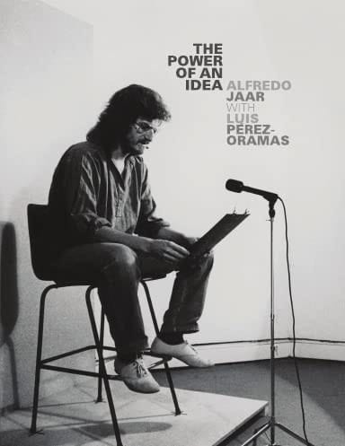 The Power of an Idea A Moment in Time with Alfredo Jaar and Luis Pérez-Oramas
