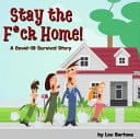 Stay the F*ck Home! A Covid-19 Survival Story
