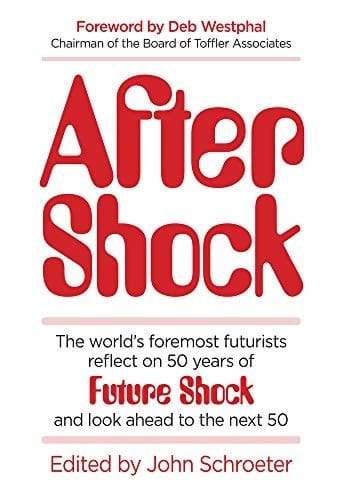After Shock The World's Foremost Futurists Reflect on 50 Years of Future Shock--And Look Ahead to the Next 50