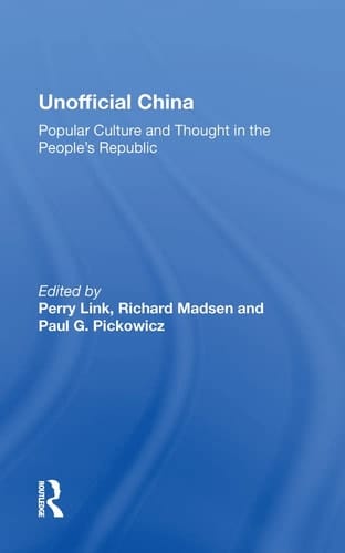 Unofficial China: Popular Culture And Thought In The People's Republic