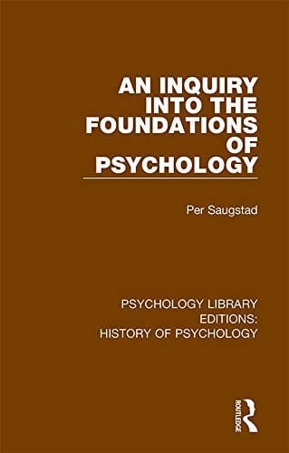 An Inquiry into the Foundations of Psychology (Psychology Library Editions: History of Psychology)