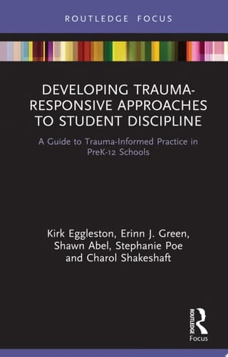 Developing Trauma-Responsive Approaches to Student Discipline A Guide to Trauma-Informed Practice in PreK-12 Schools