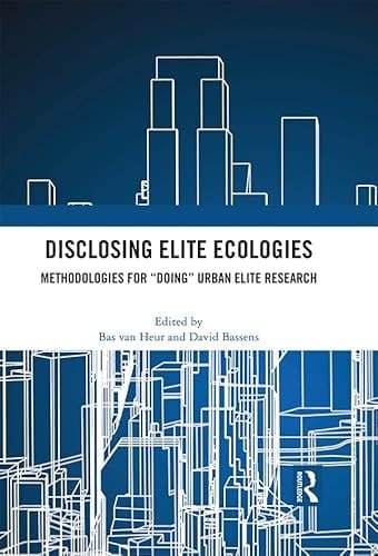 Disclosing Elite Ecologies: Methodologies For "Doing" Urban Elite Research