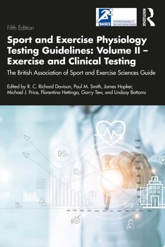 Sport and Exercise Physiology Testing Guidelines: Volume II - Exercise and Clinical Testing The British Association of Sport and Exercise Sciences Guide