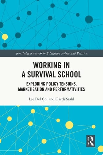 Working in a Survival School Exploring Policy Tensions, Marketisation and Performativities
